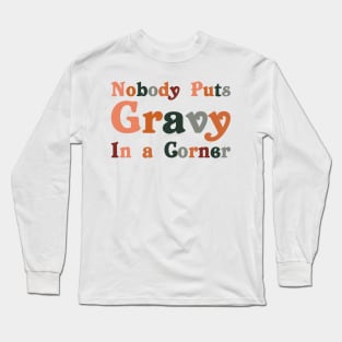 Funny Thanksgiving Day Jokes Nobody Puts Gravy in The Corner Long Sleeve T-Shirt